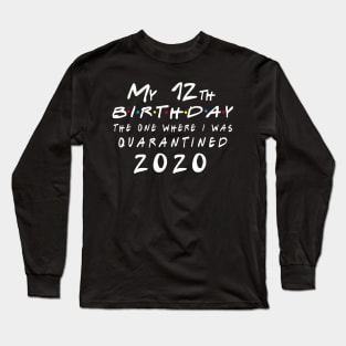 Quarantine 12th Birthday 2020 The one here I was Quarantined Long Sleeve T-Shirt